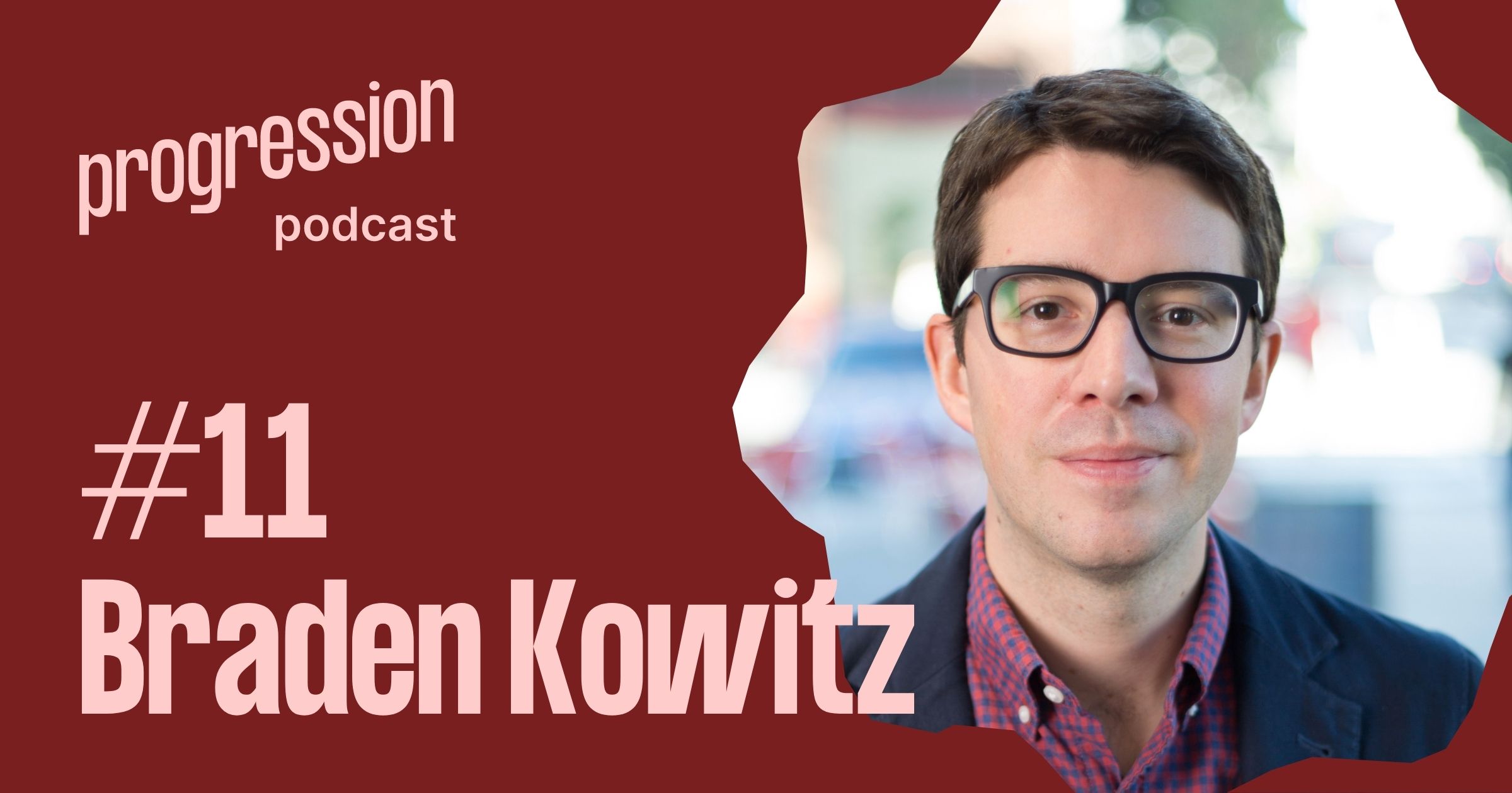 Podcast #11: Braden Kowitz (Google Ventures, Range) on co-creating the Design Sprint, becoming a founder and his design journey