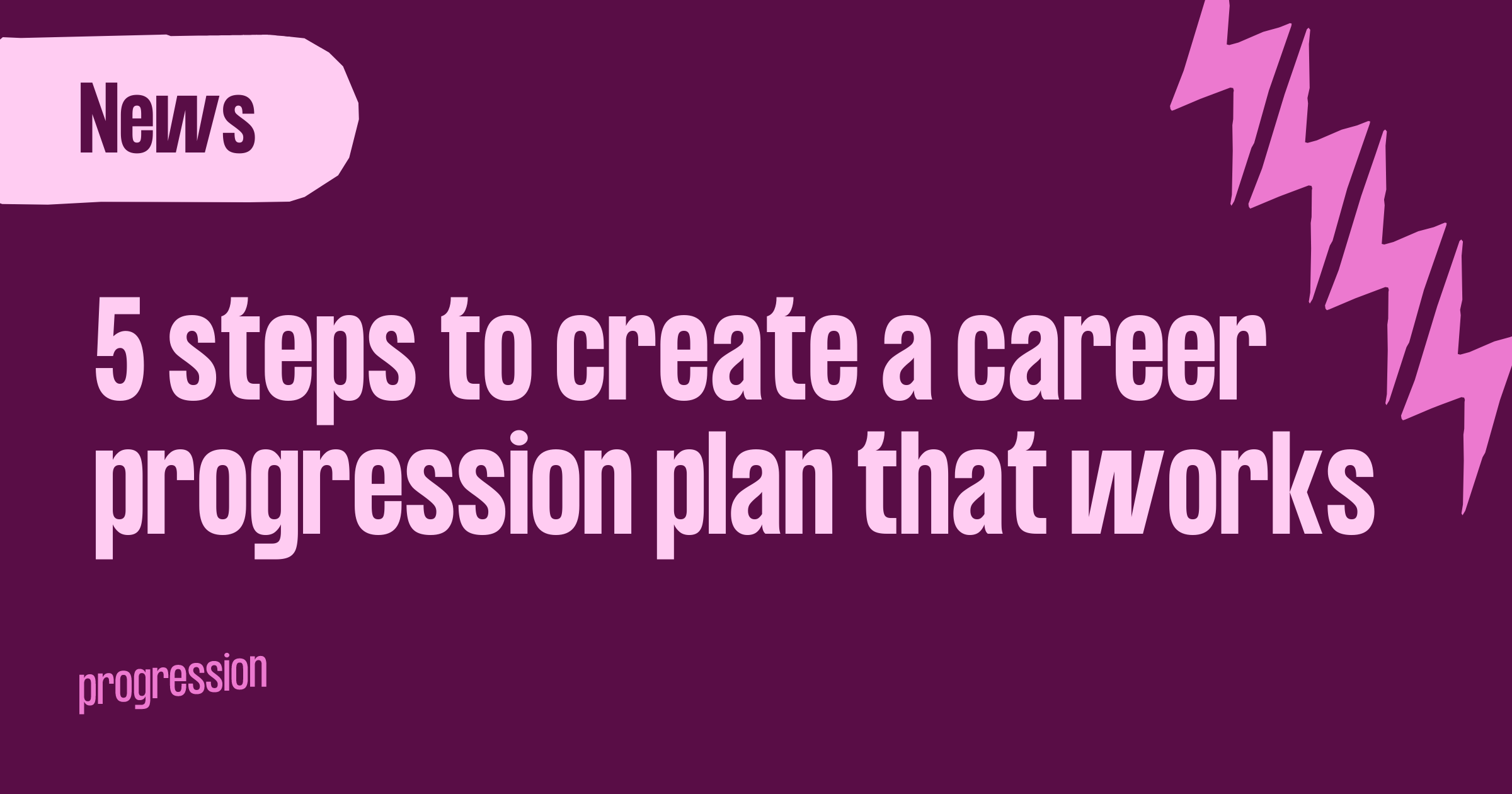 5 steps to create a career progression plan that works